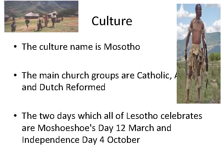 Culture • The culture name is Mosotho • The main church groups are Catholic,