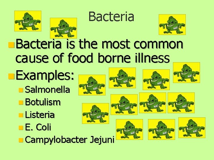 Bacteria n Bacteria is the most common cause of food borne illness n Examples: