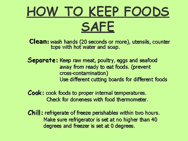 HOW TO KEEP FOODS SAFE Clean: wash hands (20 seconds or more), utensils, counter