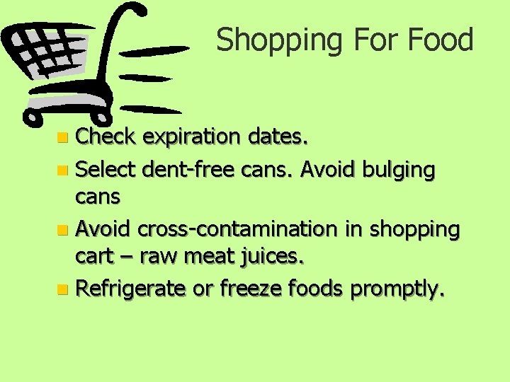 Shopping For Food Check expiration dates. n Select dent-free cans. Avoid bulging cans n