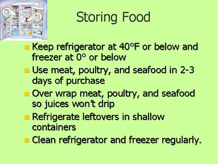 Storing Food Keep refrigerator at 40°F or below and freezer at 0° or below