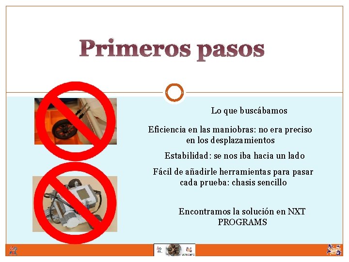 Primeros pasos Lo que buscábamos Eficiencia en las maniobras: no era preciso en los