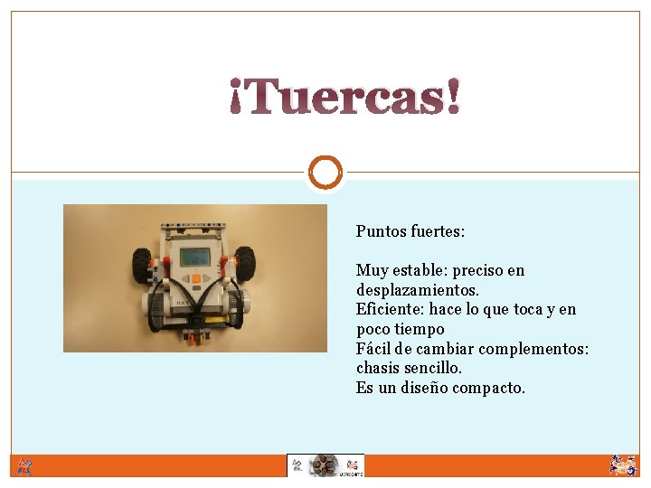 ¡Tuercas! Puntos fuertes: Muy estable: preciso en desplazamientos. Eficiente: hace lo que toca y