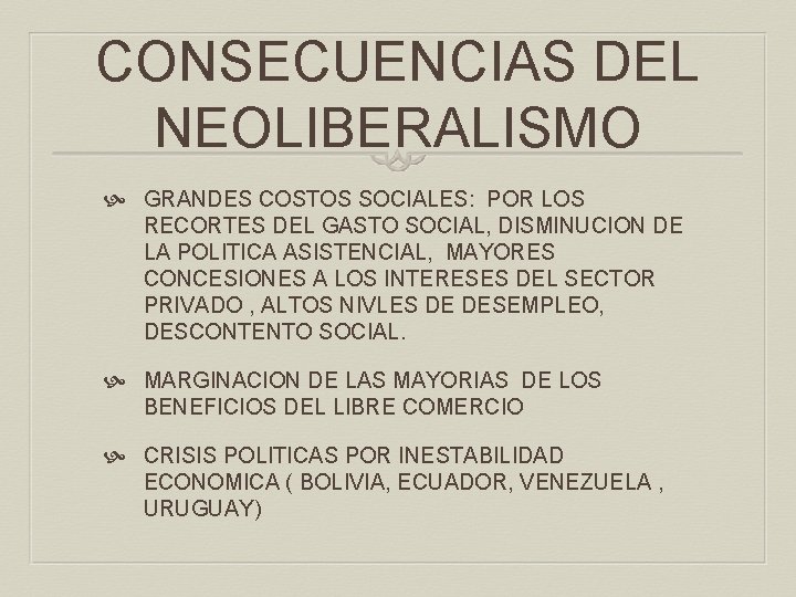 CONSECUENCIAS DEL NEOLIBERALISMO GRANDES COSTOS SOCIALES: POR LOS RECORTES DEL GASTO SOCIAL, DISMINUCION DE