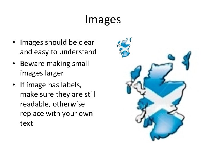 Images • Images should be clear and easy to understand • Beware making small