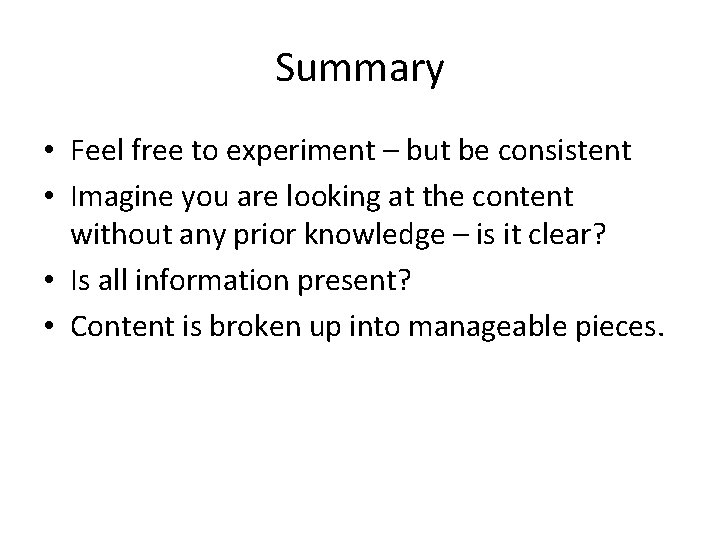 Summary • Feel free to experiment – but be consistent • Imagine you are