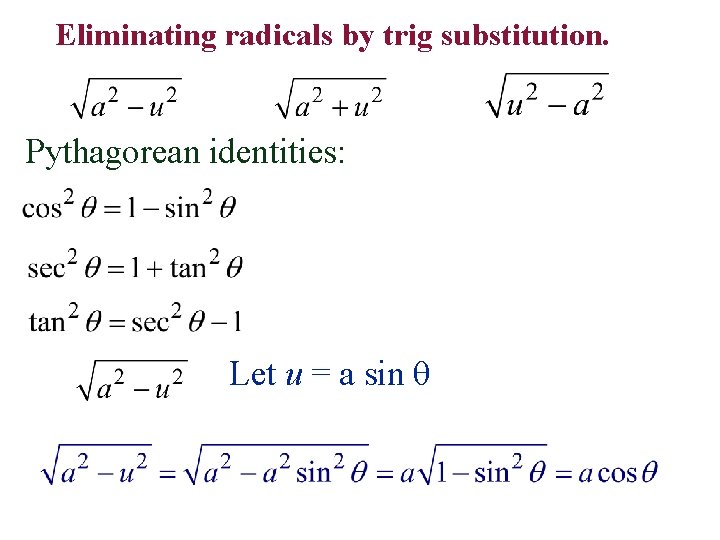 Eliminating radicals by trig substitution. Pythagorean identities: Let u = a sin θ 