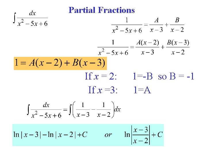 Partial Fractions If x = 2: If x =3: 1=-B so B = -1