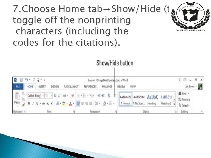 7. Choose Home tab→Show/Hide (to toggle off the nonprinting characters (including the codes for