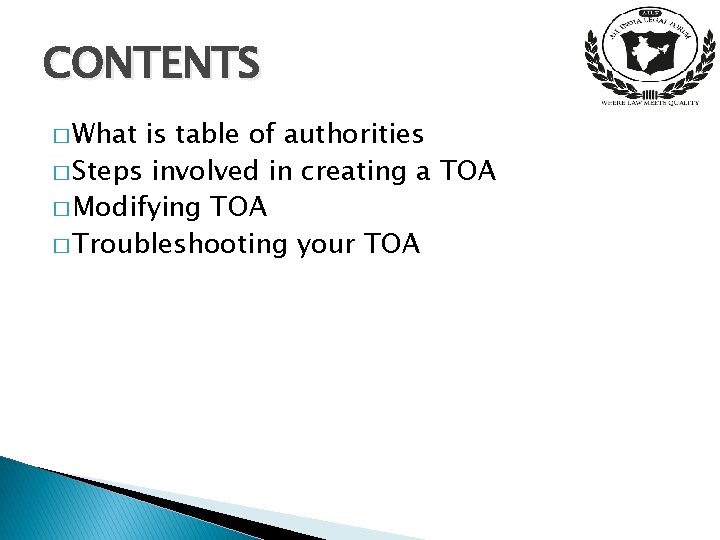 CONTENTS � What is table of authorities � Steps involved in creating a TOA