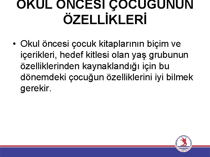 OKUL ÖNCESİ ÇOCUĞUNUN ÖZELLİKLERİ • Okul öncesi çocuk kitaplarının biçim ve içerikleri, hedef kitlesi