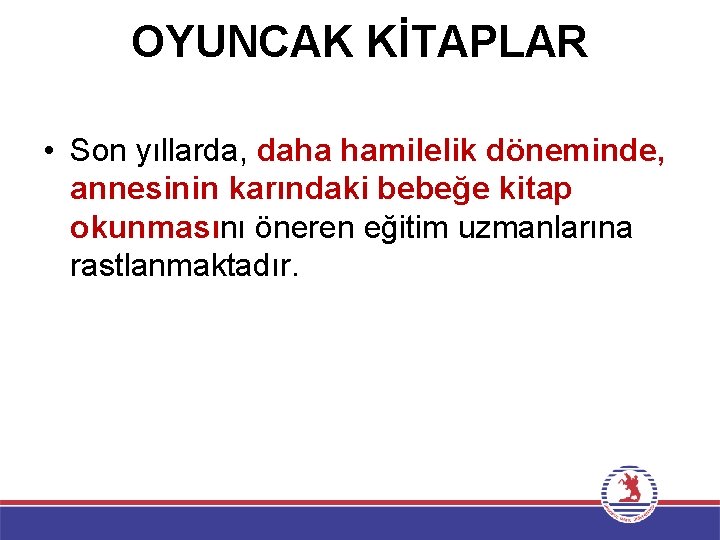 OYUNCAK KİTAPLAR • Son yıllarda, daha hamilelik döneminde, annesinin karındaki bebeğe kitap okunmasını öneren