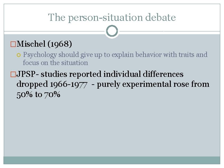 The person-situation debate �Mischel (1968) Psychology should give up to explain behavior with traits