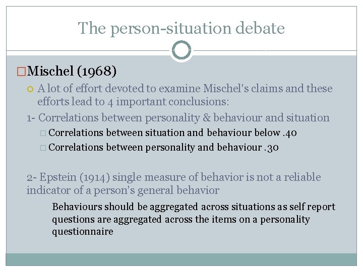 The person-situation debate �Mischel (1968) A lot of effort devoted to examine Mischel’s claims