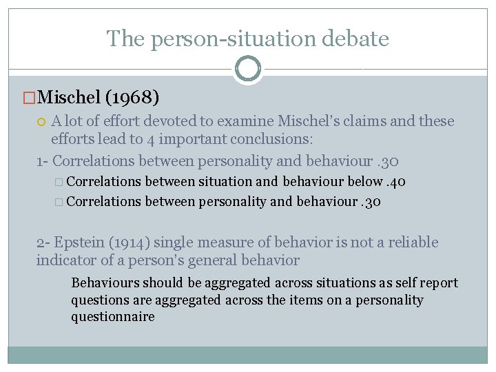 The person-situation debate �Mischel (1968) A lot of effort devoted to examine Mischel’s claims