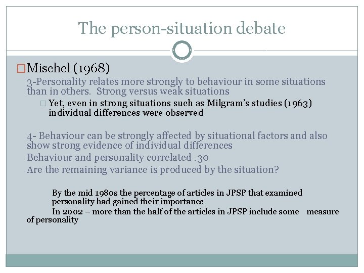 The person-situation debate �Mischel (1968) 3 -Personality relates more strongly to behaviour in some