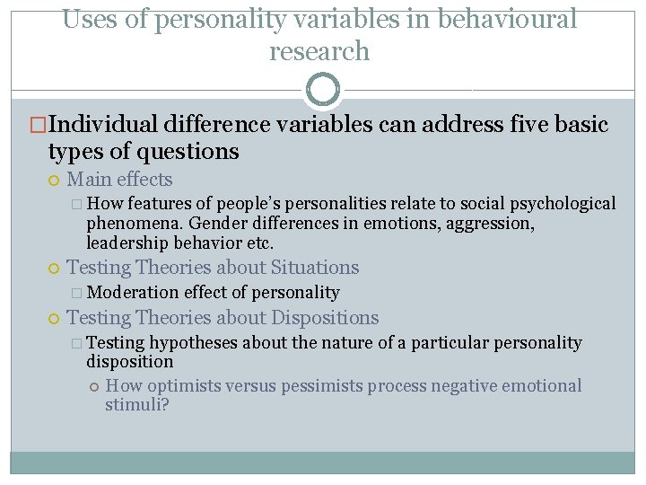 Uses of personality variables in behavioural research �Individual difference variables can address five basic