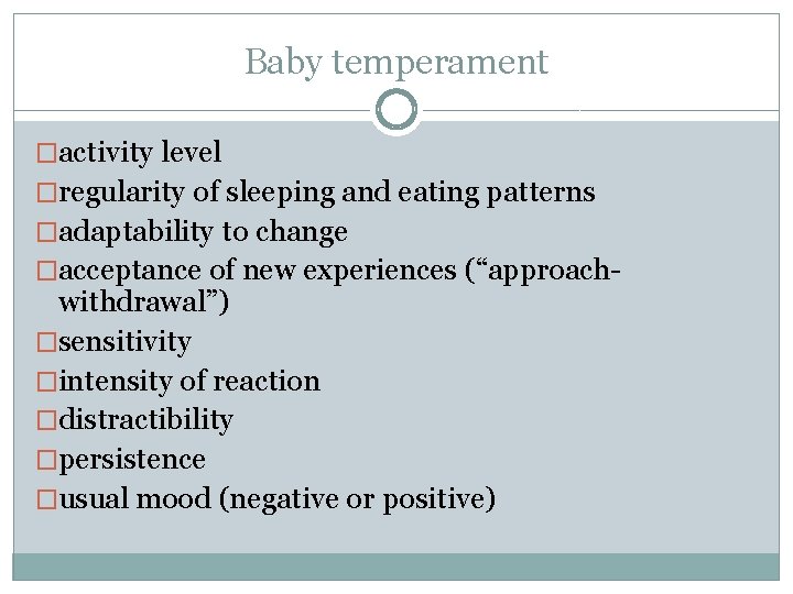 Baby temperament �activity level �regularity of sleeping and eating patterns �adaptability to change �acceptance