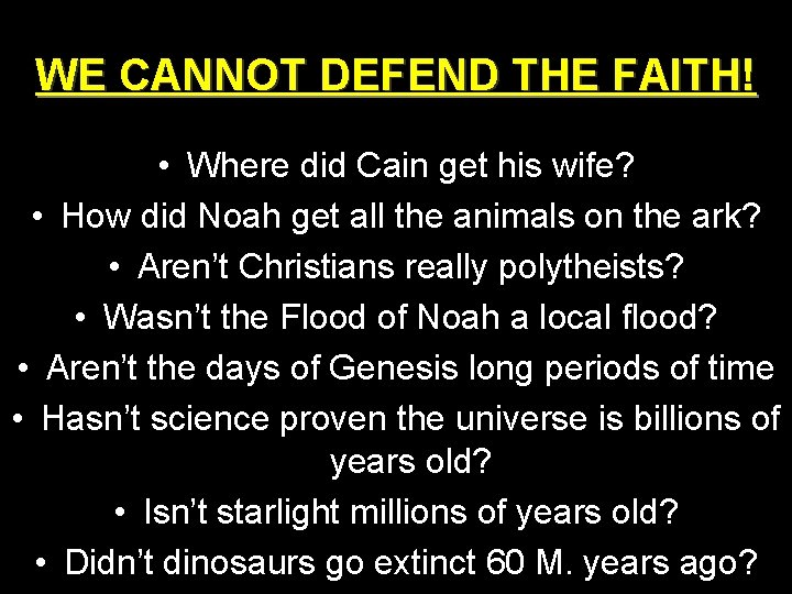 WE CANNOT DEFEND THE FAITH! • Where did Cain get his wife? • How