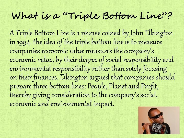 What is a “Triple Bottom Line”? A Triple Bottom Line is a phrase coined