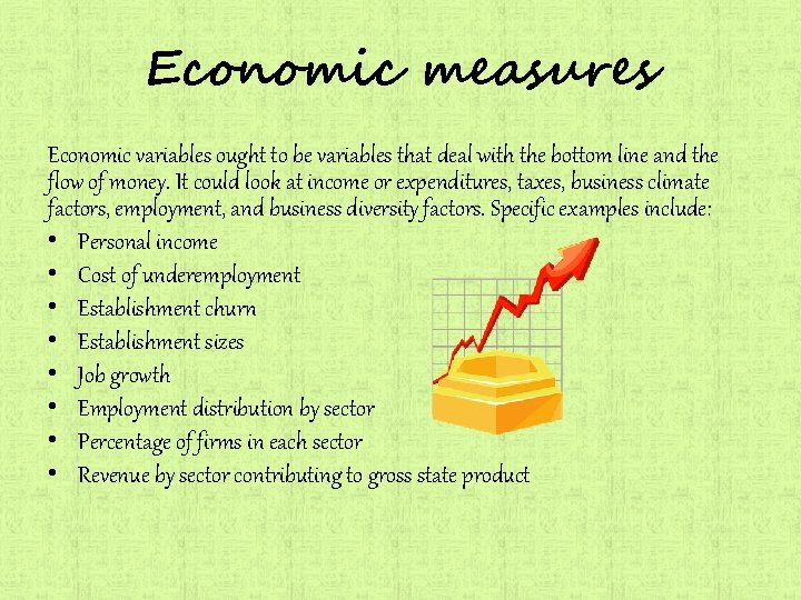 Economic measures Economic variables ought to be variables that deal with the bottom line