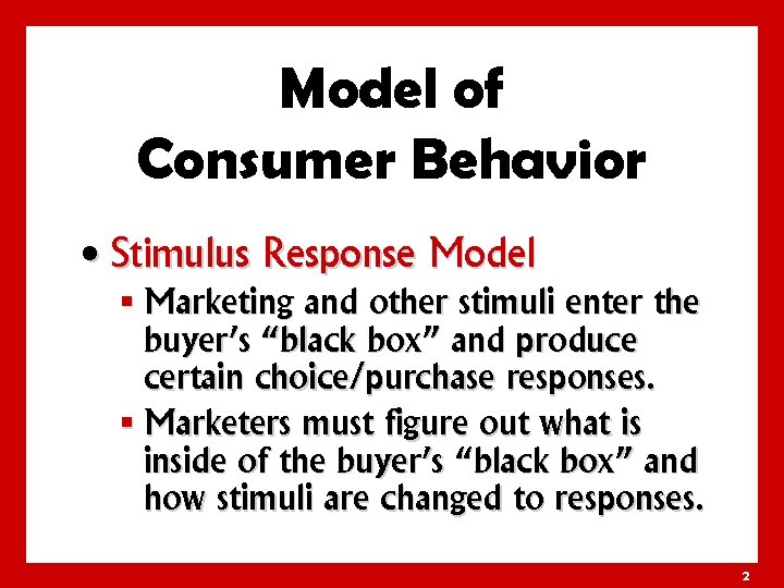 Model of Consumer Behavior • Stimulus Response Model § Marketing and other stimuli enter