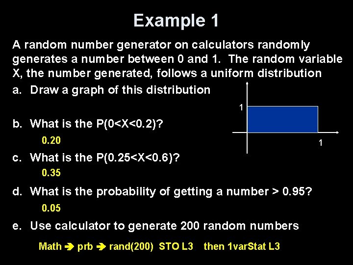 Example 1 A random number generator on calculators randomly generates a number between 0
