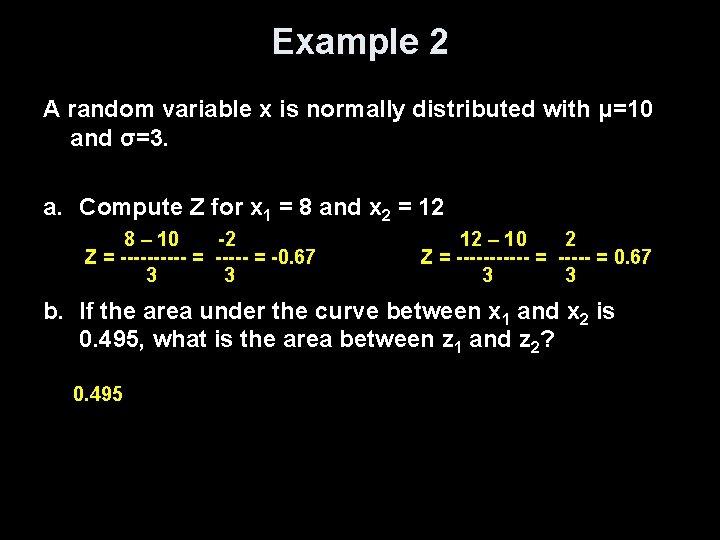 Example 2 A random variable x is normally distributed with μ=10 and σ=3. a.