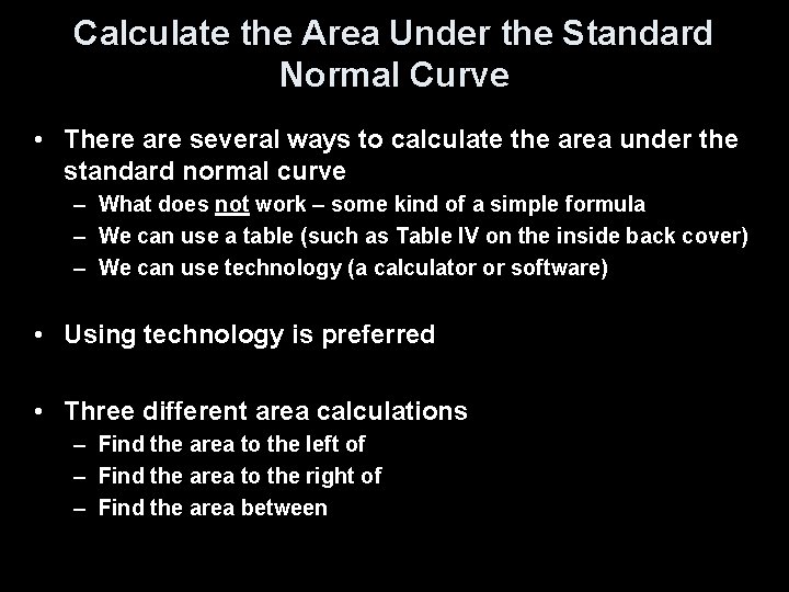 Calculate the Area Under the Standard Normal Curve • There are several ways to
