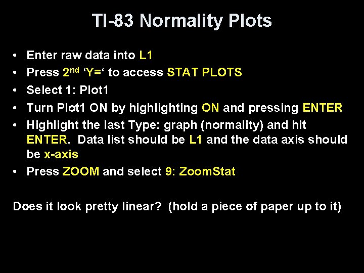 TI-83 Normality Plots • • • Enter raw data into L 1 Press 2