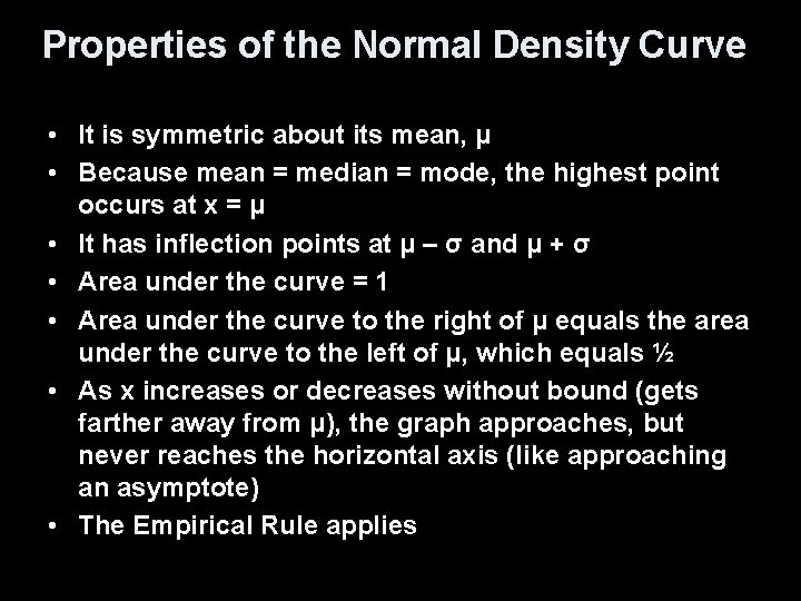 Properties of the Normal Density Curve • It is symmetric about its mean, μ