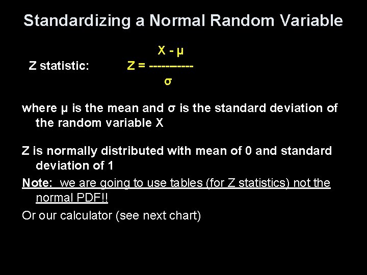 Standardizing a Normal Random Variable Z statistic: X-μ Z = -----σ where μ is