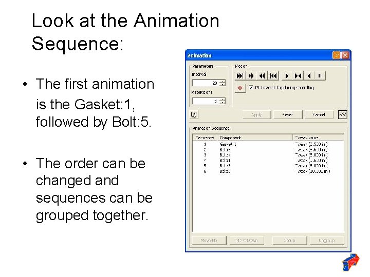 Look at the Animation Sequence: • The first animation is the Gasket: 1, followed