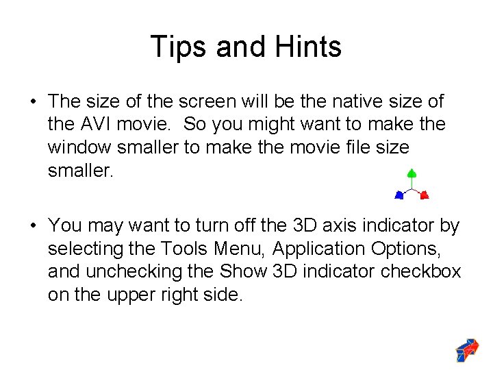 Tips and Hints • The size of the screen will be the native size