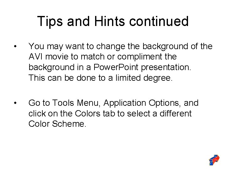 Tips and Hints continued • You may want to change the background of the