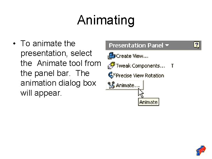 Animating • To animate the presentation, select the Animate tool from the panel bar.