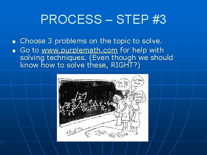 PROCESS – STEP #3 n n Choose 3 problems on the topic to solve.