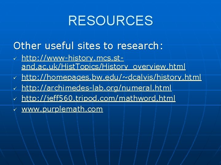 RESOURCES Other useful sites to research: ü ü ü http: //www-history. mcs. stand. ac.