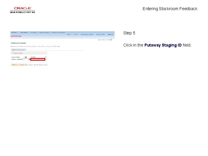 Entering Stockroom Feedback Step 5 Click in the Putaway Staging ID field. 