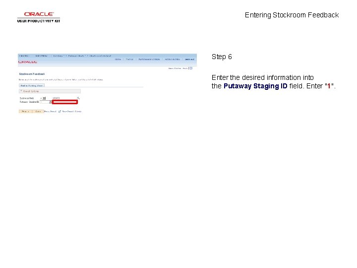 Entering Stockroom Feedback Step 6 Enter the desired information into the Putaway Staging ID