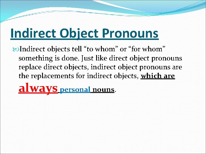 Indirect Object Pronouns Indirect objects tell “to whom” or “for whom” something is done.