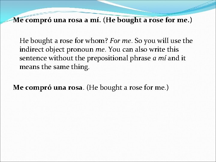 Me compró una rosa a mí. (He bought a rose for me. ) He