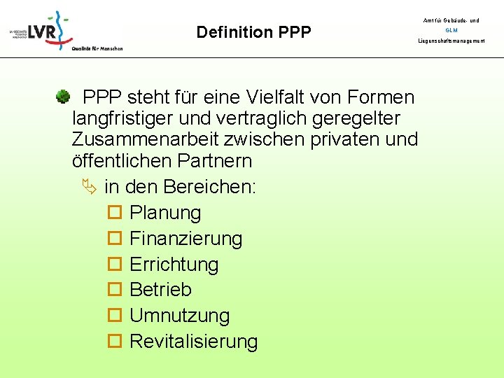 Definition PPP Amt für Gebäude- und GLM Liegenschaftsmanagement PPP steht für eine Vielfalt von