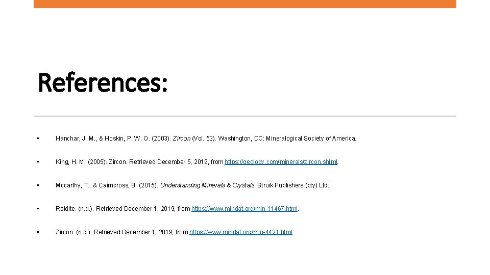 References: • Hanchar, J. M. , & Hoskin, P. W. O. (2003). Zircon (Vol.