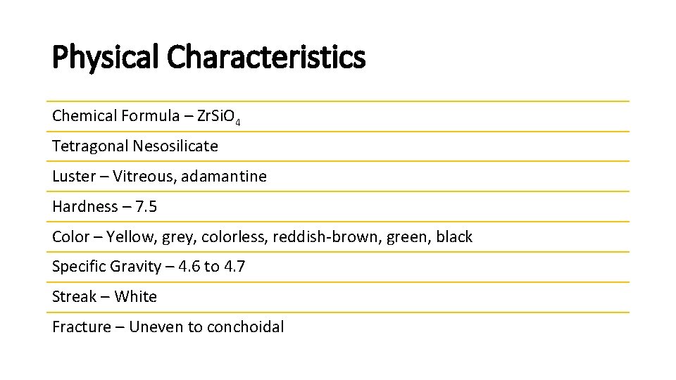 Physical Characteristics Chemical Formula – Zr. Si. O 4 Tetragonal Nesosilicate Luster – Vitreous,