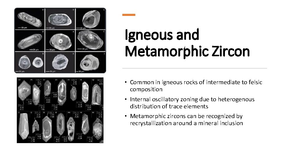 Igneous and Metamorphic Zircon • Common in igneous rocks of intermediate to felsic composition