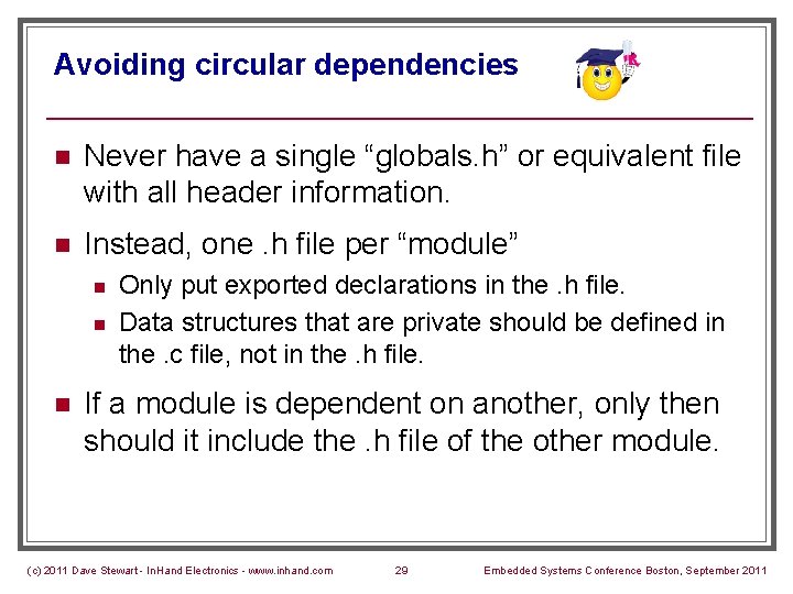Avoiding circular dependencies n Never have a single “globals. h” or equivalent file with