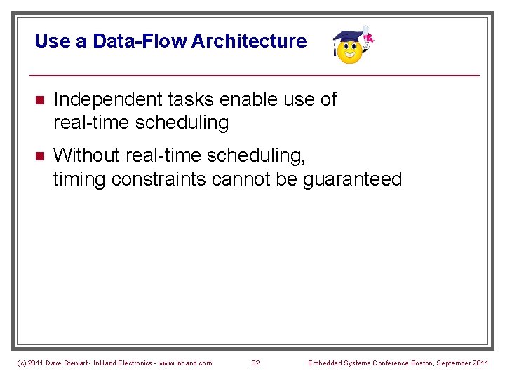 Use a Data-Flow Architecture n Independent tasks enable use of real-time scheduling n Without