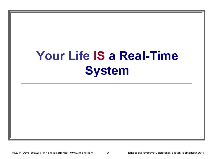 Your Life IS a Real-Time System (c) 2011 Dave Stewart - In. Hand Electronics