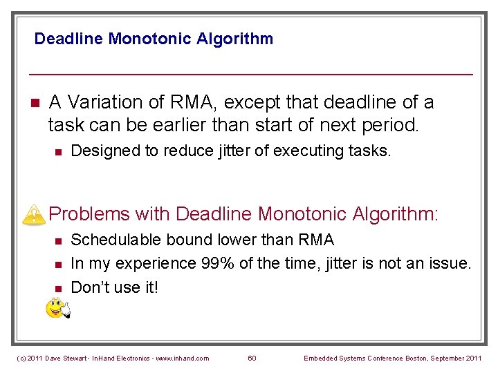 Deadline Monotonic Algorithm n A Variation of RMA, except that deadline of a task